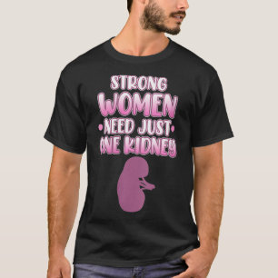 Womens Women Need Only One Kidney Organ Donation A T-Shirt
