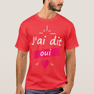 Womens Women's Gift for Bride to Be J'ai Say Yes T-Shirt