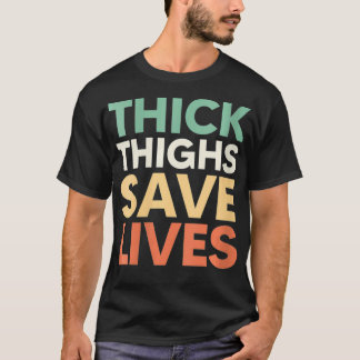 Womens Womens Thick Thighs Save Lives  Thick Thigh T-Shirt