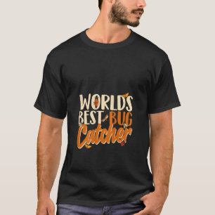 Womens Worlds Best Bug Catcher Bug Insect Hunter E T-Shirt