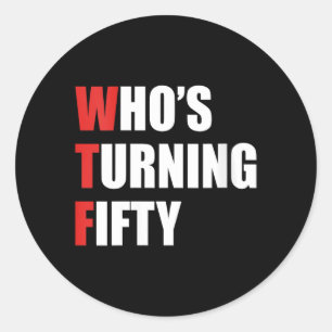 Womens Wtf Whos Turning Fifty Turning 50 Years Old Classic Round Sticker