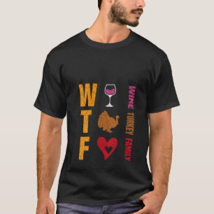 Womens WTF Wine Turkey Family Tee Funny Thanksgivi