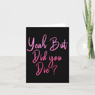 Womens Yeah But Did You Die Funny Gym Fitness Work Card