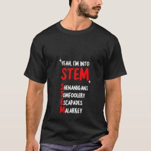Womens Yeah I m Into Stem Shenanigans Tomfoolery E T-Shirt