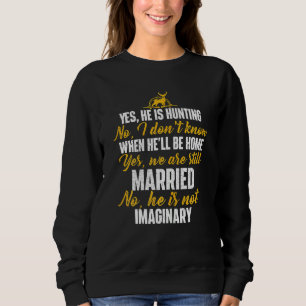 Womens Yes He Is Hunting No He Is Not Imaginary Hu Sweatshirt
