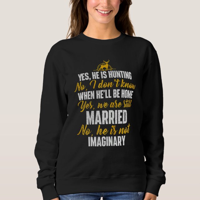Womens Yes He Is Hunting No He Is Not Imaginary Hu Sweatshirt (Front)