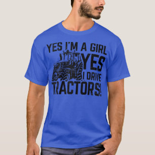 Womens Yes I'm A Girl Yes I Drive Tractors Agricul T-Shirt