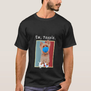 Womens Yorkie Ew People Dog Wearing A Face Mask    T-Shirt
