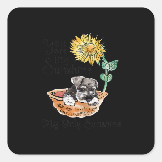 Womens You Are My sunshine Schnauzer Sunflower Square Sticker (Front)