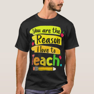 Womens You Are The Reason I Love To Teach Funny Te T-Shirt