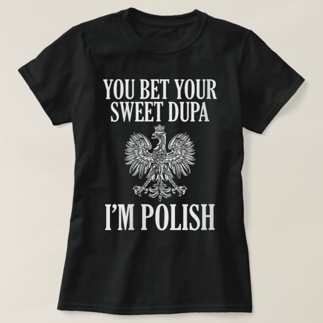 Womens You Bet Your Sweet Dupa I'm Polish Dyngus D T-Shirt (Design Front)