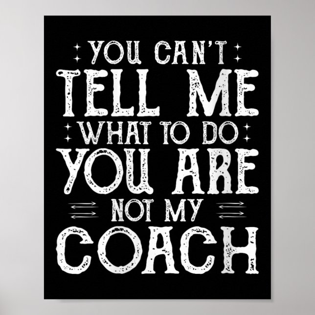 Womens You Can’t Tell Me, Not My Coach Tee Funny Q Poster (Front)