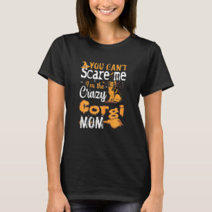 Womens You Cant Scare Crazy Corgi Mum Halloween T-Shirt
