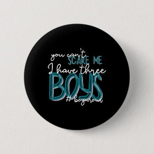 Womens You Can't Scare Me I Have Three Boys Funny 6 Cm Round Badge