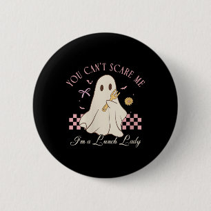 Womens You Cant Scare Me Im A Lunch Lady Halloween 6 Cm Round Badge