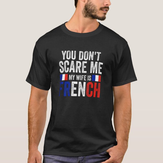 Womens you can't scare me my wife is French French T-Shirt (Front)