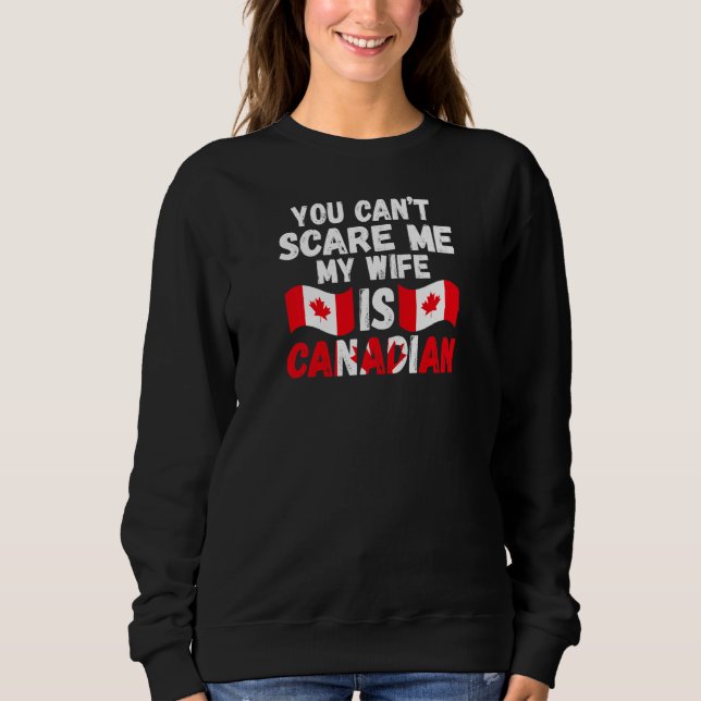 Womens you can't scare me wife is Canadian Canadia Sweatshirt (Front)