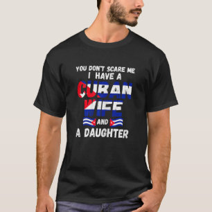 Womens you don't scare I have Cuban wife daughter T-Shirt