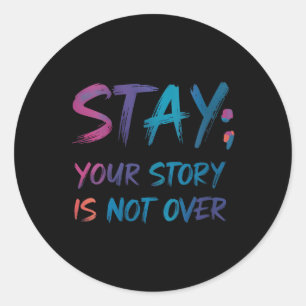 Womens Your Story Is Not Over Stay Suicide Prevent Classic Round Sticker