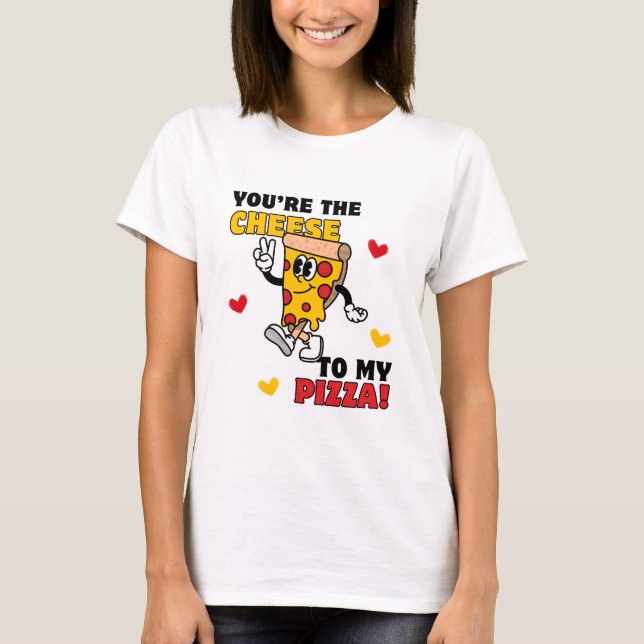Women's You're the Cheese to my Pizza T-shirt  (Front)