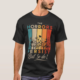 Womenshe Horrors Persist But So Do I Funny Vintage T-Shirt