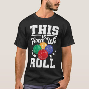 Womenshis Is How We Roll Bocce Ball Player Bowling T-Shirt