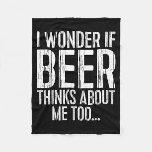 Wonder If Beer Thinks About Too Shirt Funny Fleece Blanket