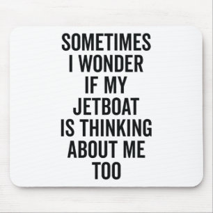 Wonder If Boating Thinks About Me - Jet Boat Mouse Pad