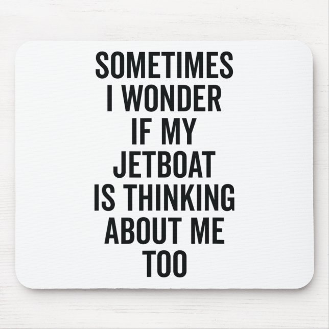 Wonder If Boating Thinks About Me - Jet Boat  Mouse Pad (Front)