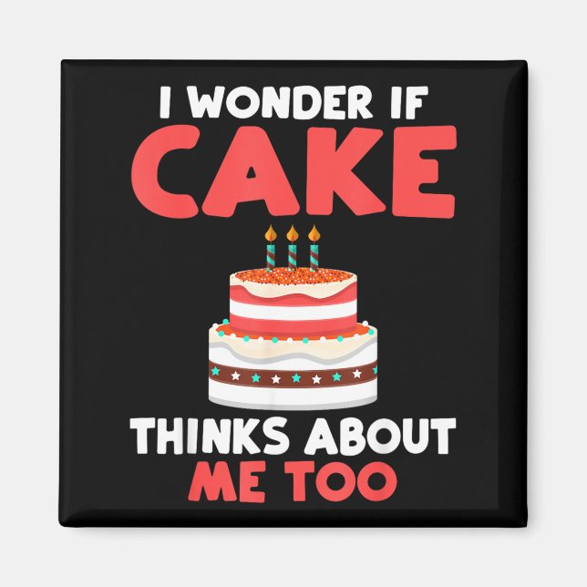 Wonder If Cake Thinks About Too Snack Baking Cake Magnet (Front)