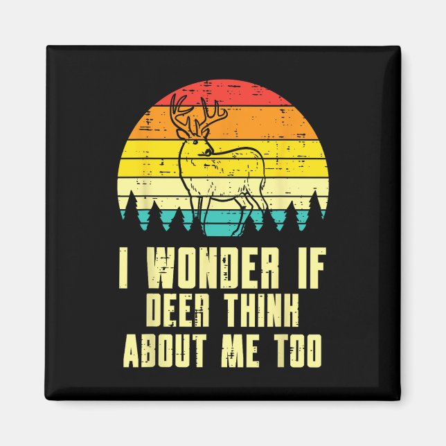 Wonder If Deer Think About Me Too Retro Hunting Hu Magnet (Front)