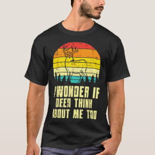 Wonder If Deer Think About Me Too Retro Hunting Hu T-Shirt