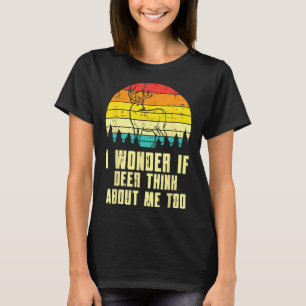 Wonder If Deer Think About Me Too Retro Hunting Hu T-Shirt