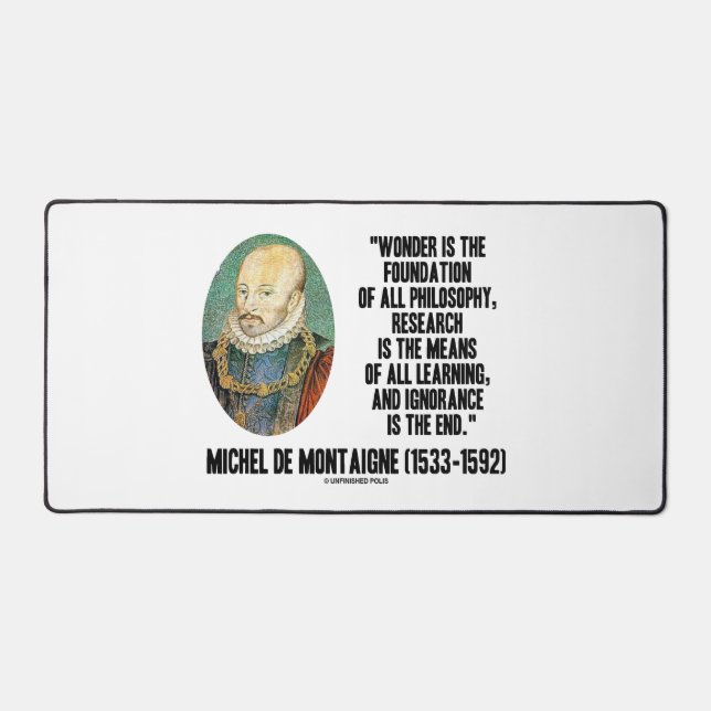 Wonder Is The Foundation Of Philosophy Montaigne Desk Mat (Front)