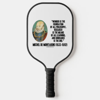 Wonder Is The Foundation Of Philosophy Montaigne Pickleball Paddle