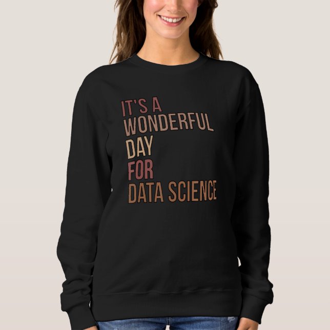 Wonderful Day For Data Science Data Scientist_1 Sweatshirt (Front)