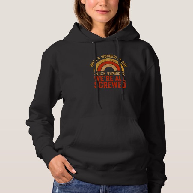 Wonderful Day Sarcasm Quote  Sayings We´re All Scr Hoodie (Front)