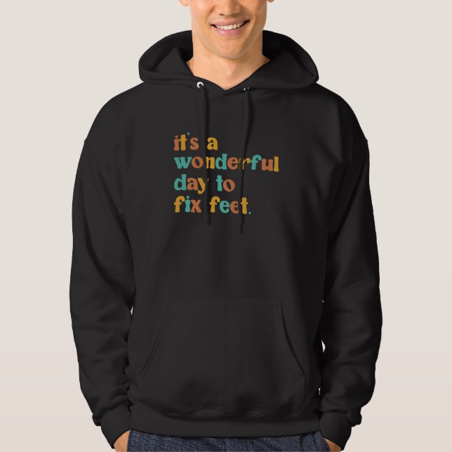 Wonderful Day To Fix Feet Podiatrist Podiatry Foot Hoodie (Front)