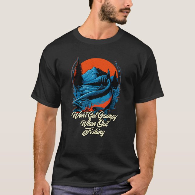 Wont Be Grumpy When Fishing Fisherman Humor Fish T-Shirt (Front)