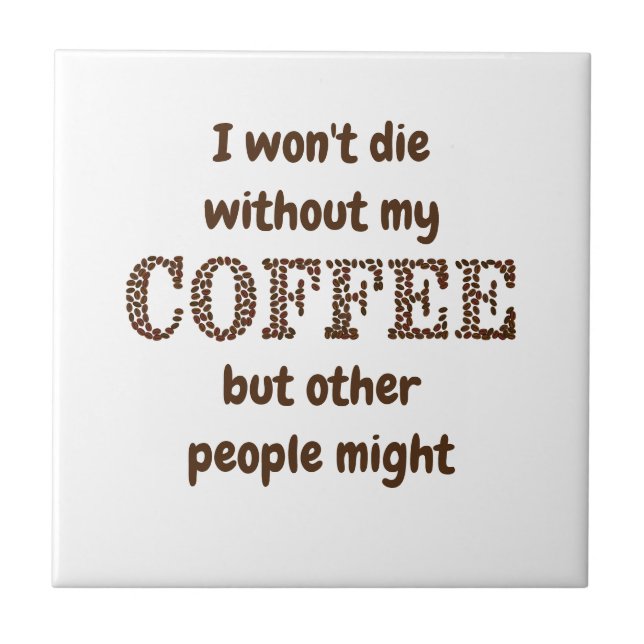 Won't Die Without Coffee Others Might Fun Quote Ceramic Tile (Front)