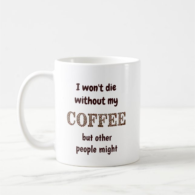 Won't Die Without Coffee Others Might Fun Quote Mug (Left)