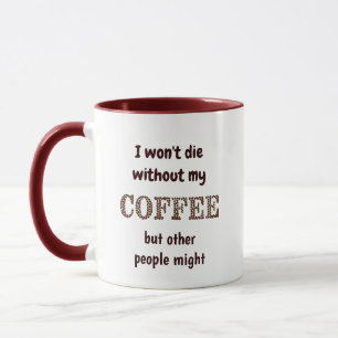 Won't Die Without Coffee Others Might Fun Quote Mug