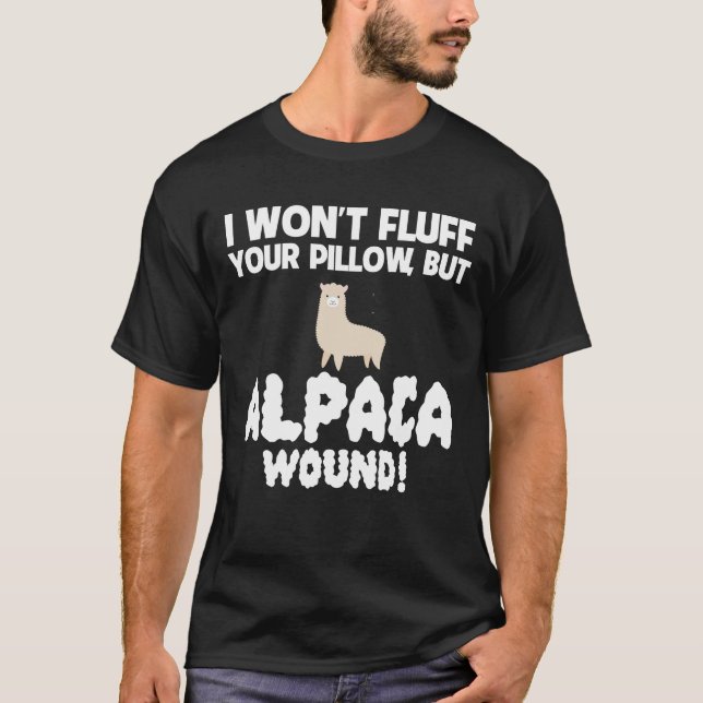 Wont Fluff Pillow But  Alpaca Wound Care T-Shirt (Front)
