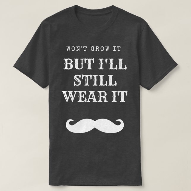Wont Grow It But Ill Still Wear It Black T-Shirt (Design Front)
