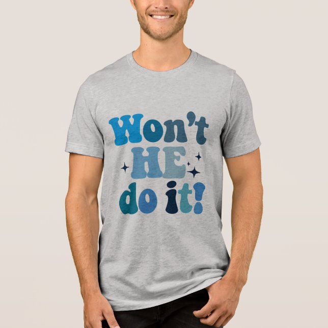 Won't He Do It Tri-Blend Shirt (Front)