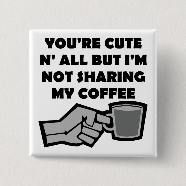 Won't Share My Coffee Funny Button Badge Pin (Front)