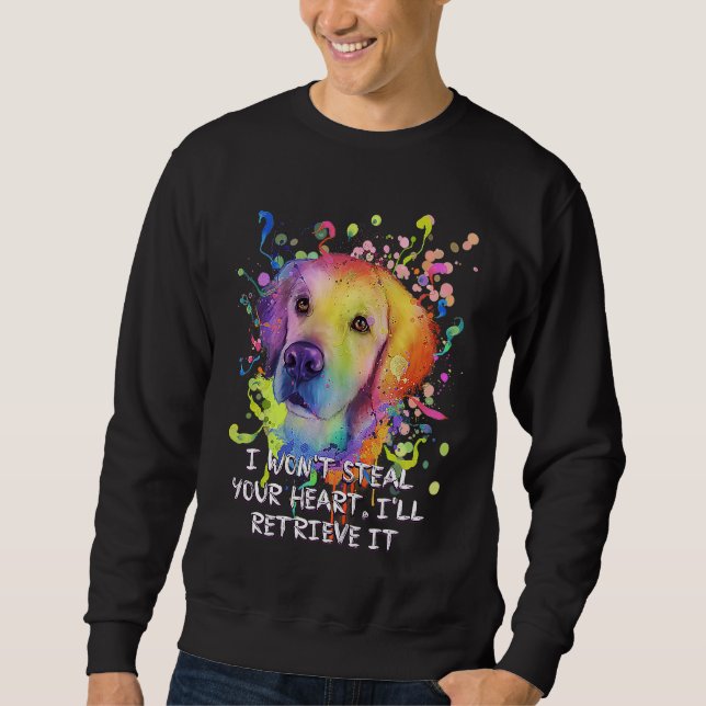 Wont Steal Your Heart Ill Retrieve It Golden Retri Sweatshirt (Front)