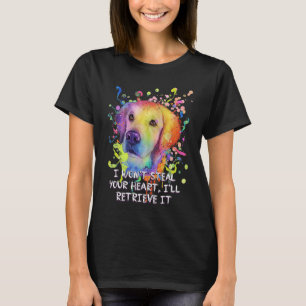 Wont Steal Your Heart Ill Retrieve It Golden Retri T-Shirt