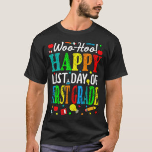 Woo Hoo Happy Last Day Of First Grade T-Shirt