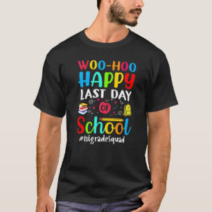 Woo Hoo Happy Last Day Of School 1st Grade Squad T-Shirt